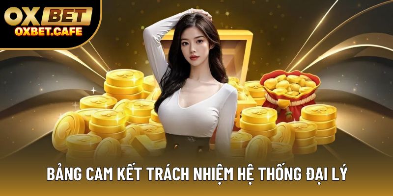 Bảng cam kết trách nhiệm hệ thống đại lý