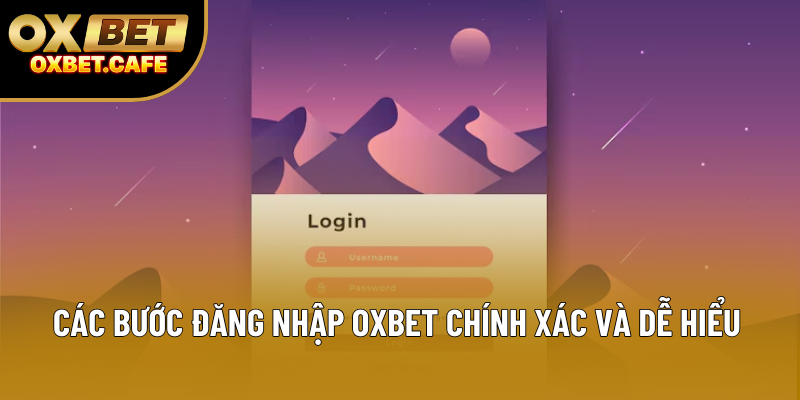 Các bước đăng nhập OXBET chính xác và dễ hiểu
