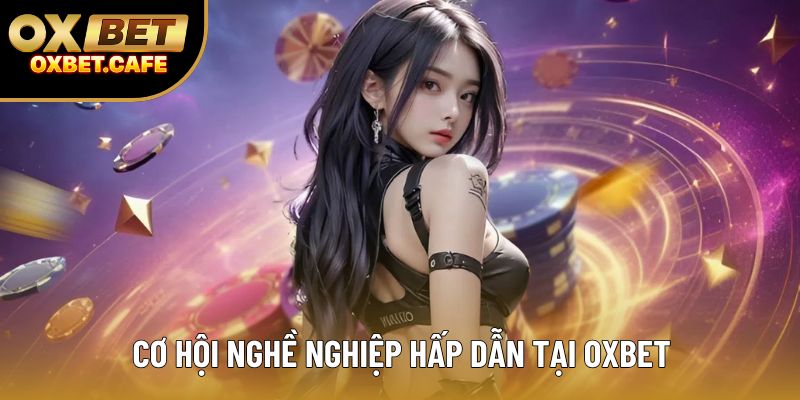 Cơ hội nghề nghiệp hấp dẫn tại OXBET