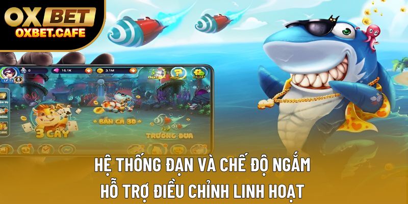 Hệ thống đạn và chế độ ngắm hỗ trợ điều chỉnh linh hoạt