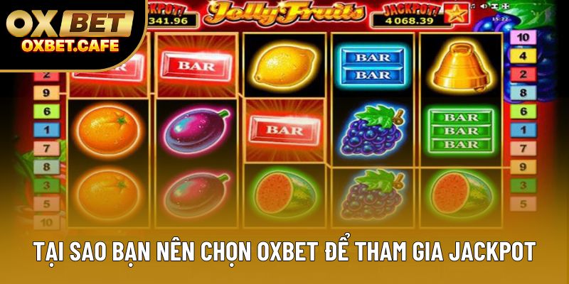 Tại sao bạn nên chọn OXBET để tham gia jackpot?